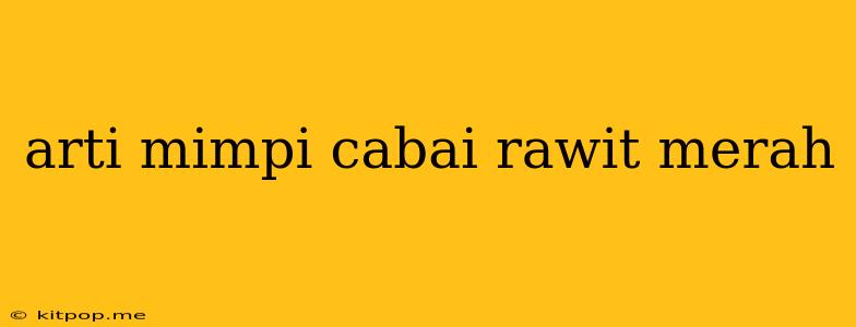 Arti Mimpi Cabai Rawit Merah