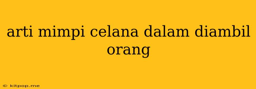 Arti Mimpi Celana Dalam Diambil Orang