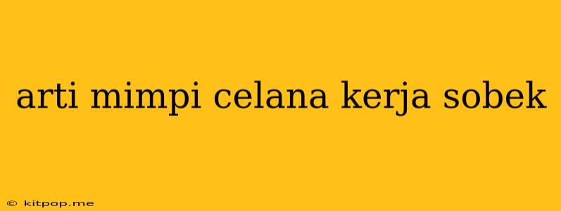 Arti Mimpi Celana Kerja Sobek