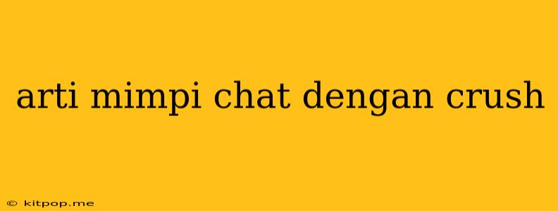 Arti Mimpi Chat Dengan Crush