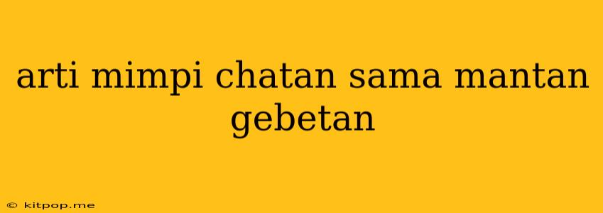 Arti Mimpi Chatan Sama Mantan Gebetan