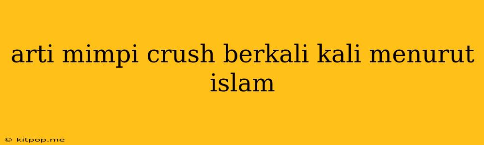 Arti Mimpi Crush Berkali Kali Menurut Islam