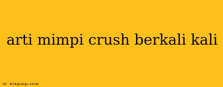 Arti Mimpi Crush Berkali Kali