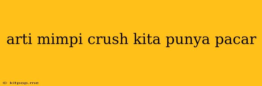 Arti Mimpi Crush Kita Punya Pacar