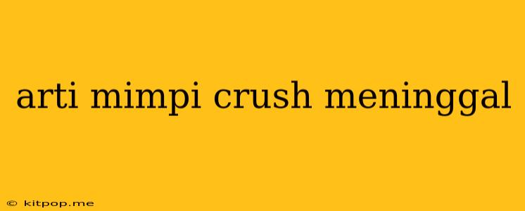 Arti Mimpi Crush Meninggal