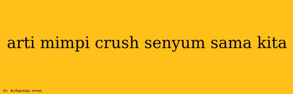 Arti Mimpi Crush Senyum Sama Kita