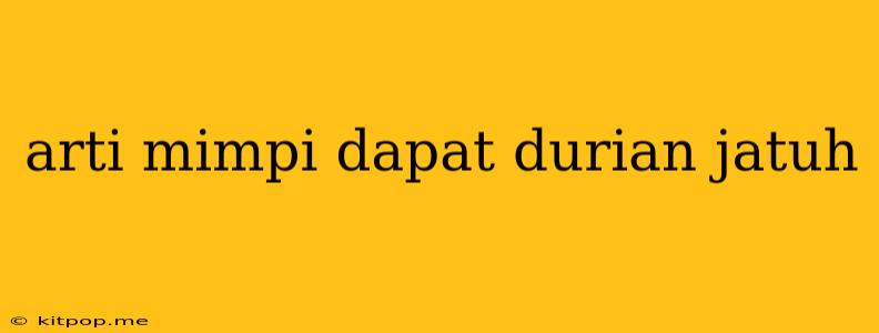 Arti Mimpi Dapat Durian Jatuh