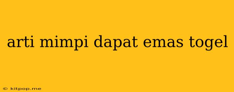 Arti Mimpi Dapat Emas Togel