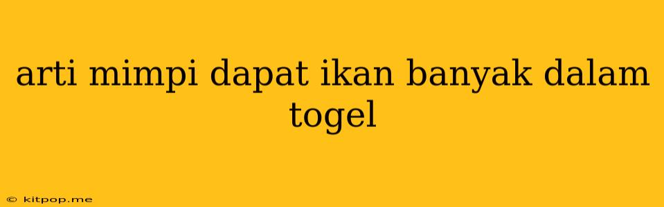 Arti Mimpi Dapat Ikan Banyak Dalam Togel