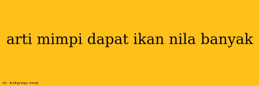 Arti Mimpi Dapat Ikan Nila Banyak