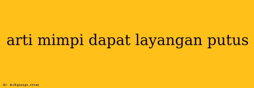 Arti Mimpi Dapat Layangan Putus