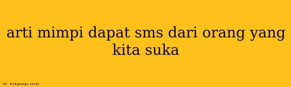 Arti Mimpi Dapat Sms Dari Orang Yang Kita Suka