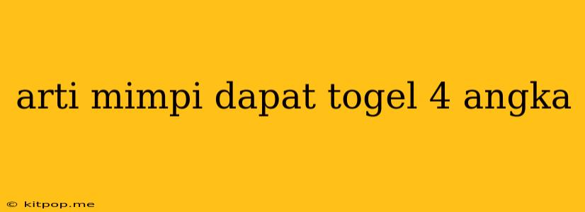 Arti Mimpi Dapat Togel 4 Angka