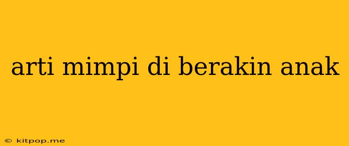 Arti Mimpi Di Berakin Anak