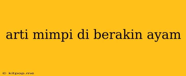 Arti Mimpi Di Berakin Ayam