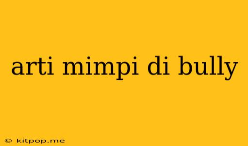 Arti Mimpi Di Bully