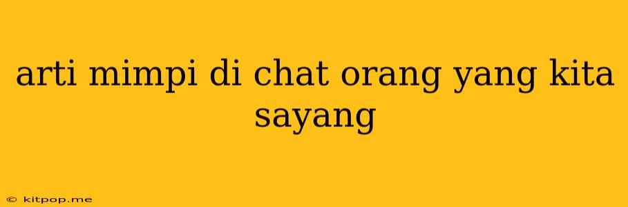 Arti Mimpi Di Chat Orang Yang Kita Sayang