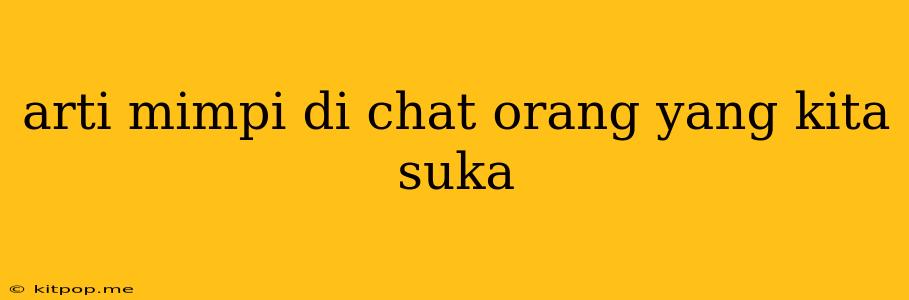 Arti Mimpi Di Chat Orang Yang Kita Suka