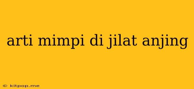 Arti Mimpi Di Jilat Anjing