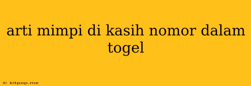 Arti Mimpi Di Kasih Nomor Dalam Togel