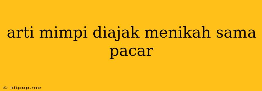 Arti Mimpi Diajak Menikah Sama Pacar