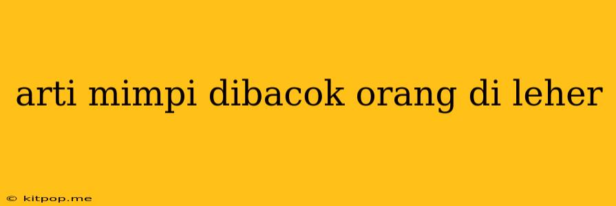 Arti Mimpi Dibacok Orang Di Leher