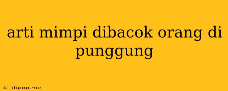 Arti Mimpi Dibacok Orang Di Punggung