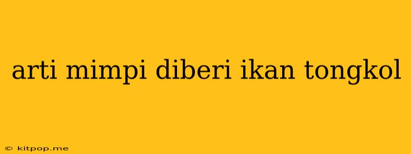 Arti Mimpi Diberi Ikan Tongkol