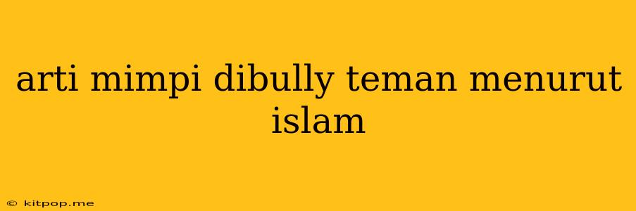 Arti Mimpi Dibully Teman Menurut Islam