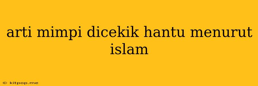 Arti Mimpi Dicekik Hantu Menurut Islam