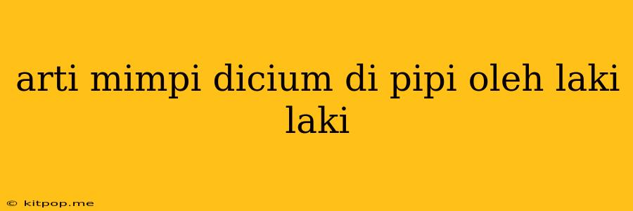 Arti Mimpi Dicium Di Pipi Oleh Laki Laki