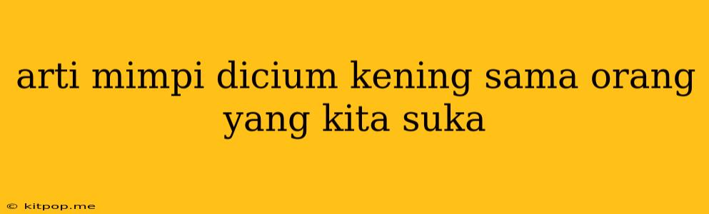 Arti Mimpi Dicium Kening Sama Orang Yang Kita Suka