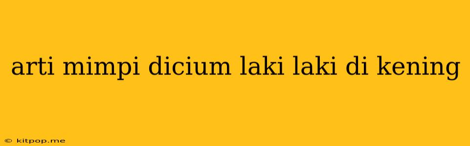 Arti Mimpi Dicium Laki Laki Di Kening