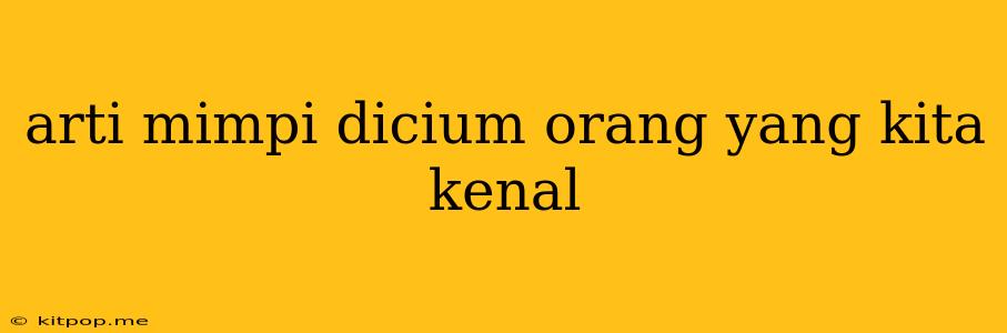 Arti Mimpi Dicium Orang Yang Kita Kenal