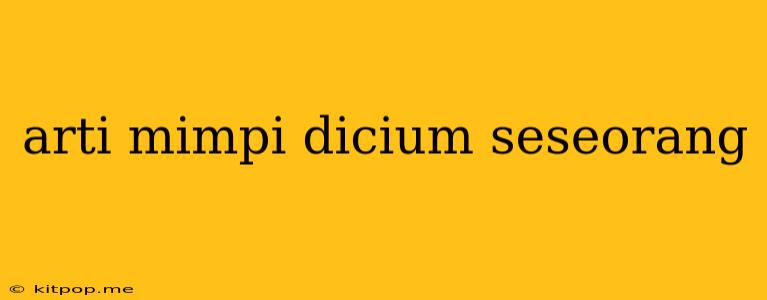 Arti Mimpi Dicium Seseorang