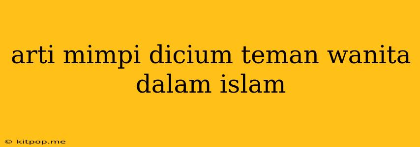 Arti Mimpi Dicium Teman Wanita Dalam Islam