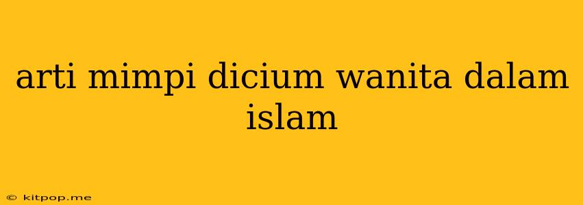 Arti Mimpi Dicium Wanita Dalam Islam