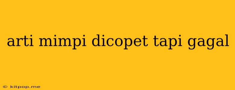 Arti Mimpi Dicopet Tapi Gagal