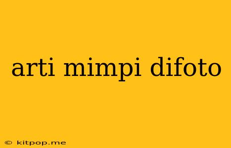 Arti Mimpi Difoto