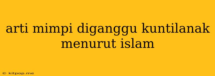 Arti Mimpi Diganggu Kuntilanak Menurut Islam