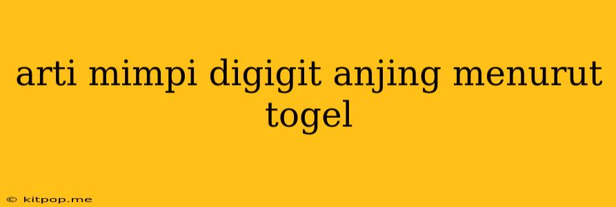 Arti Mimpi Digigit Anjing Menurut Togel