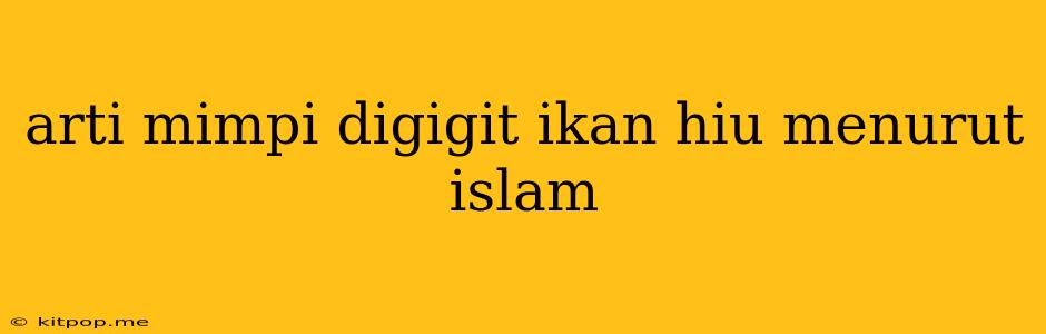 Arti Mimpi Digigit Ikan Hiu Menurut Islam