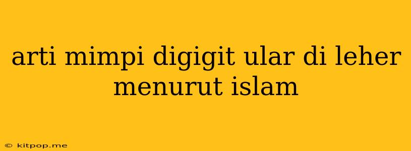 Arti Mimpi Digigit Ular Di Leher Menurut Islam