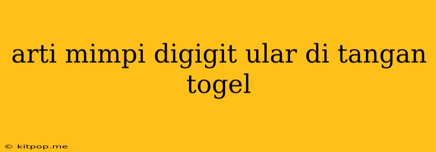 Arti Mimpi Digigit Ular Di Tangan Togel