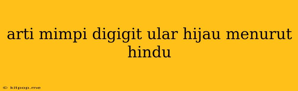 Arti Mimpi Digigit Ular Hijau Menurut Hindu