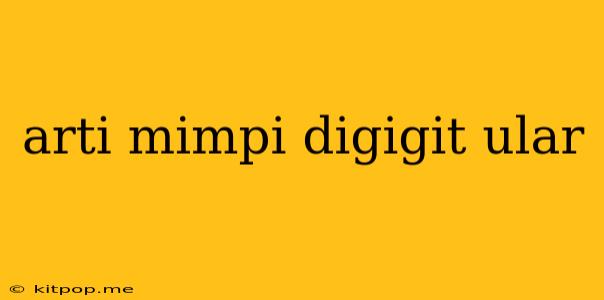 Arti Mimpi Digigit Ular