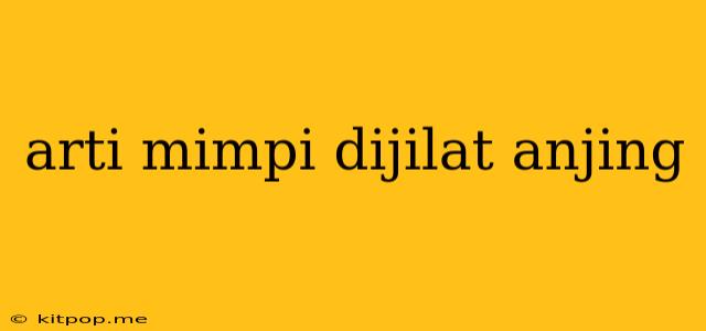 Arti Mimpi Dijilat Anjing