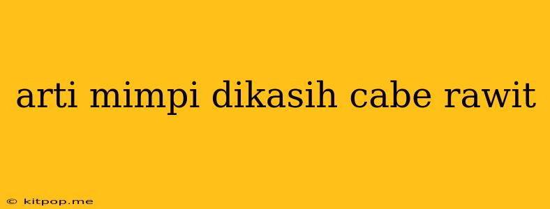 Arti Mimpi Dikasih Cabe Rawit