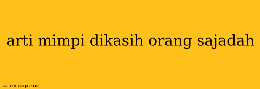 Arti Mimpi Dikasih Orang Sajadah