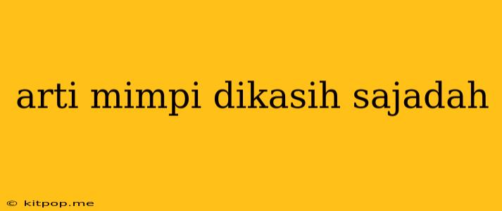 Arti Mimpi Dikasih Sajadah